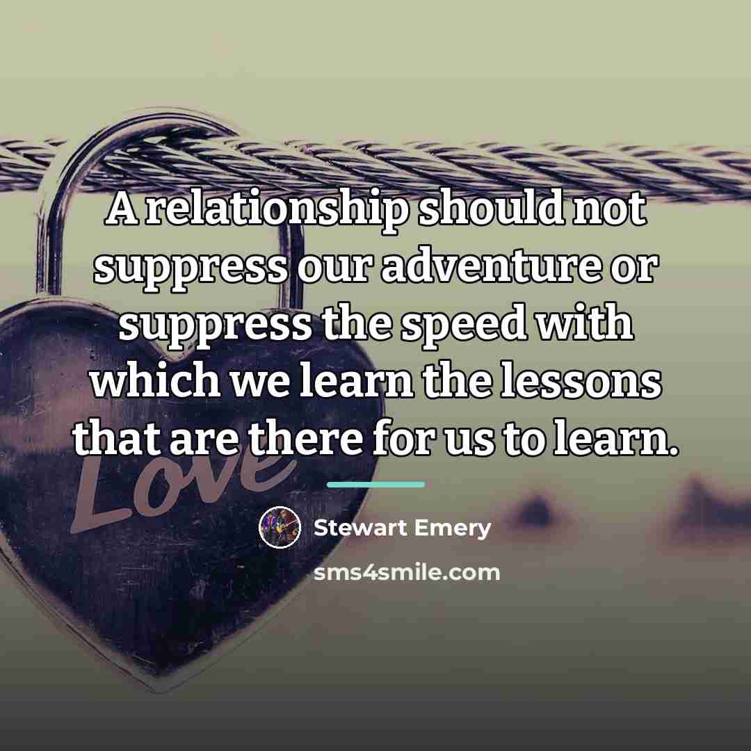 “A relationship should not suppress our adventure or suppress the…” quote by Stewart Emery