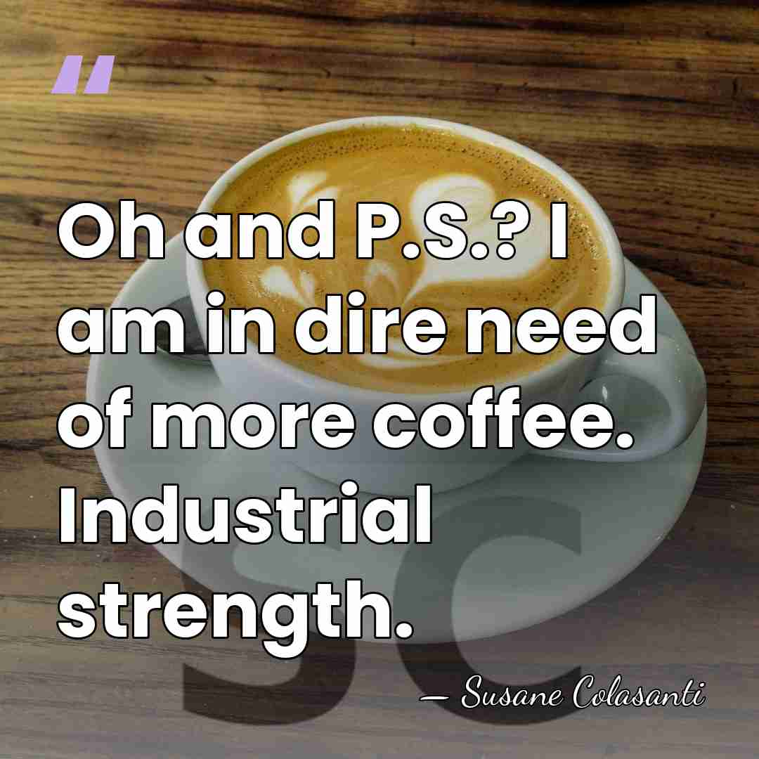 Oh and P.S.? I am in dire need of more coffee. Industrial&hellip; - Susane Colasanti