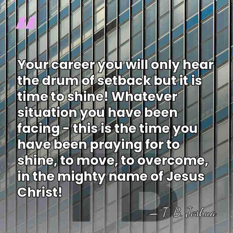 Your career you will only hear the drum of setback but it&hellip; - T. B. Joshua