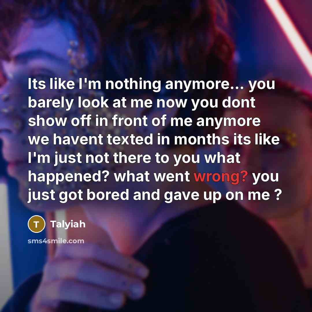“Its like I'm nothing anymore... you barely look at me…” quote by Talyiah
