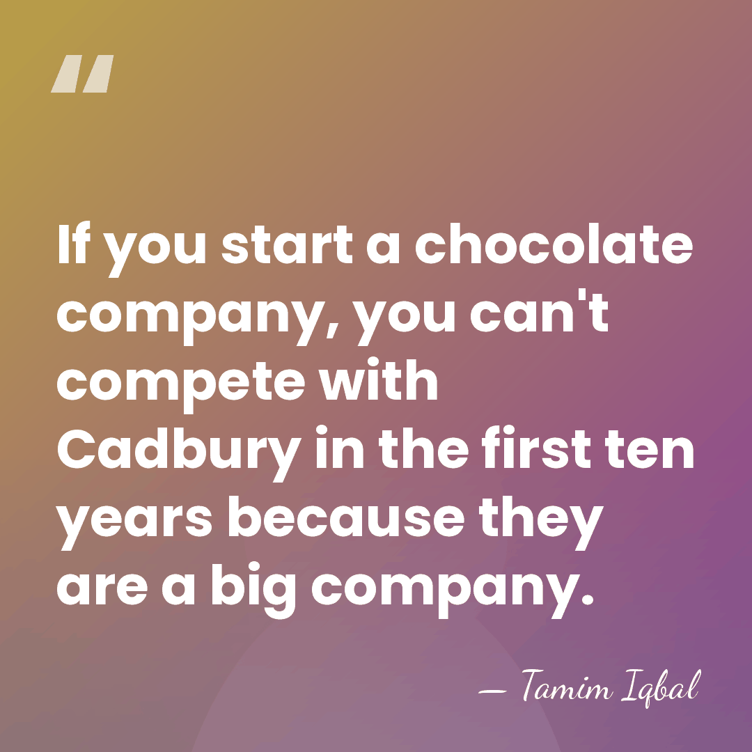 If you start a chocolate company, you can't compete with Cadbury in&hellip; - Tamim Iqbal