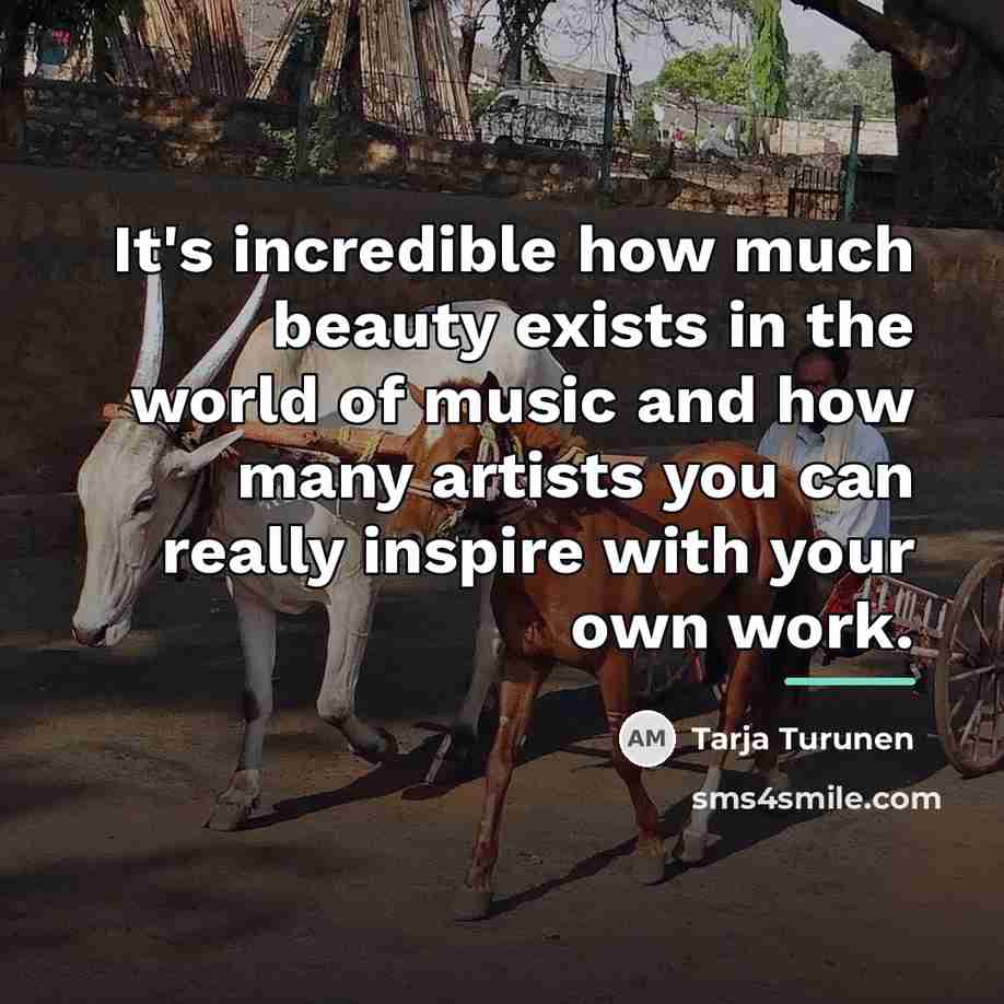 “It's incredible how much beauty exists in the world of…” quote by Tarja Turunen