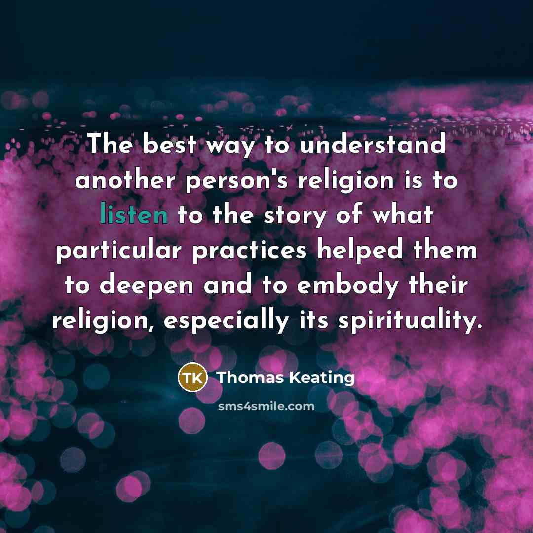 “The best way to understand another person's religion is to…” quote by Thomas Keating