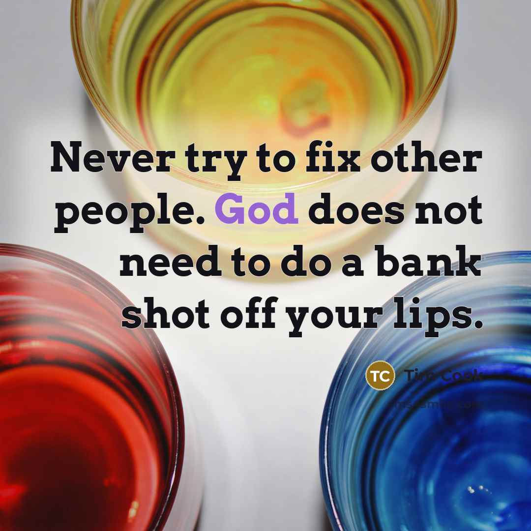 “Never try to fix other people. God does not need…” quote by Tim Cook