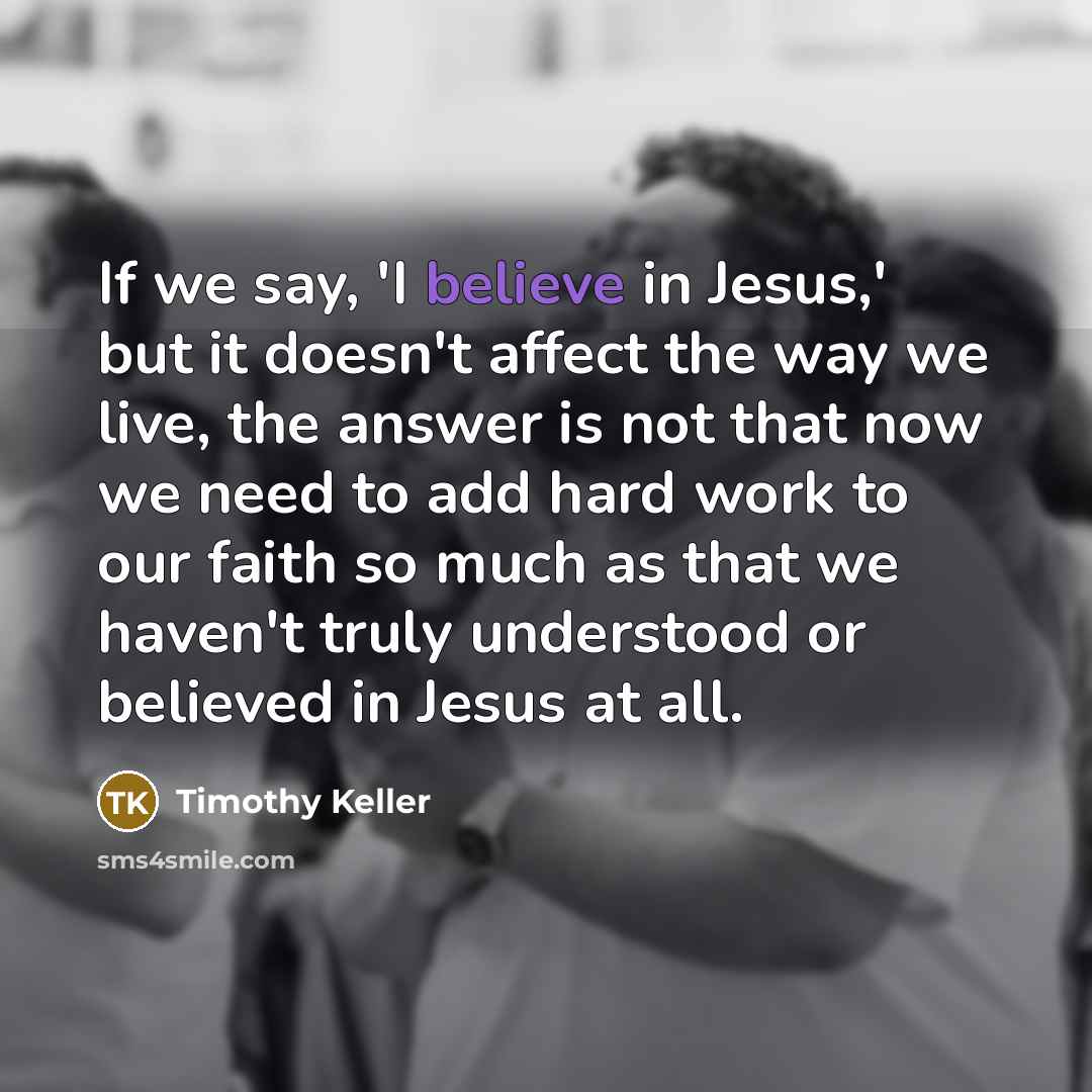 “If we say, 'I believe in Jesus,' but it doesn't…” quote by Timothy Keller
