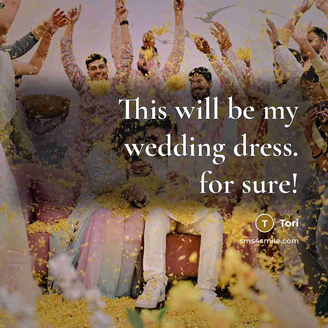 “This will be my wedding dress. for sure!” quote by Tori