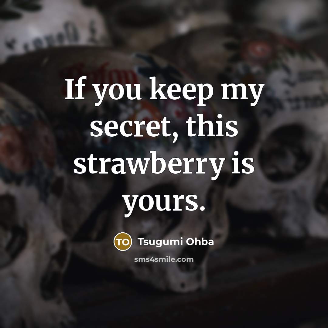 “If you keep my secret, this strawberry is yours.…” quote by Tsugumi Ohba
