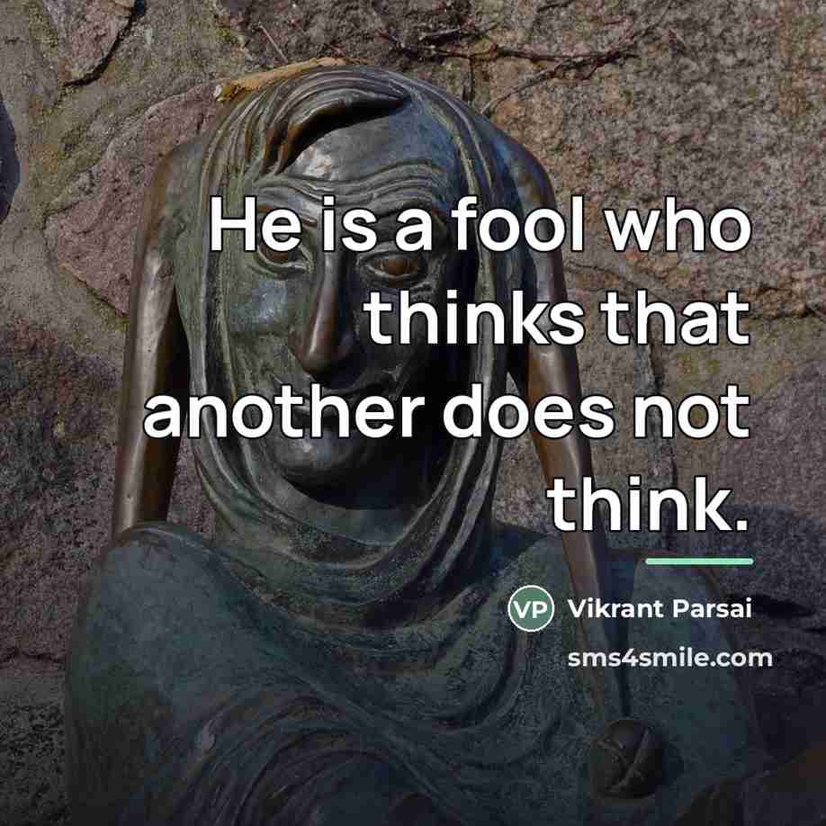 “He is a fool who thinks that another does not…” quote by Vikrant Parsai