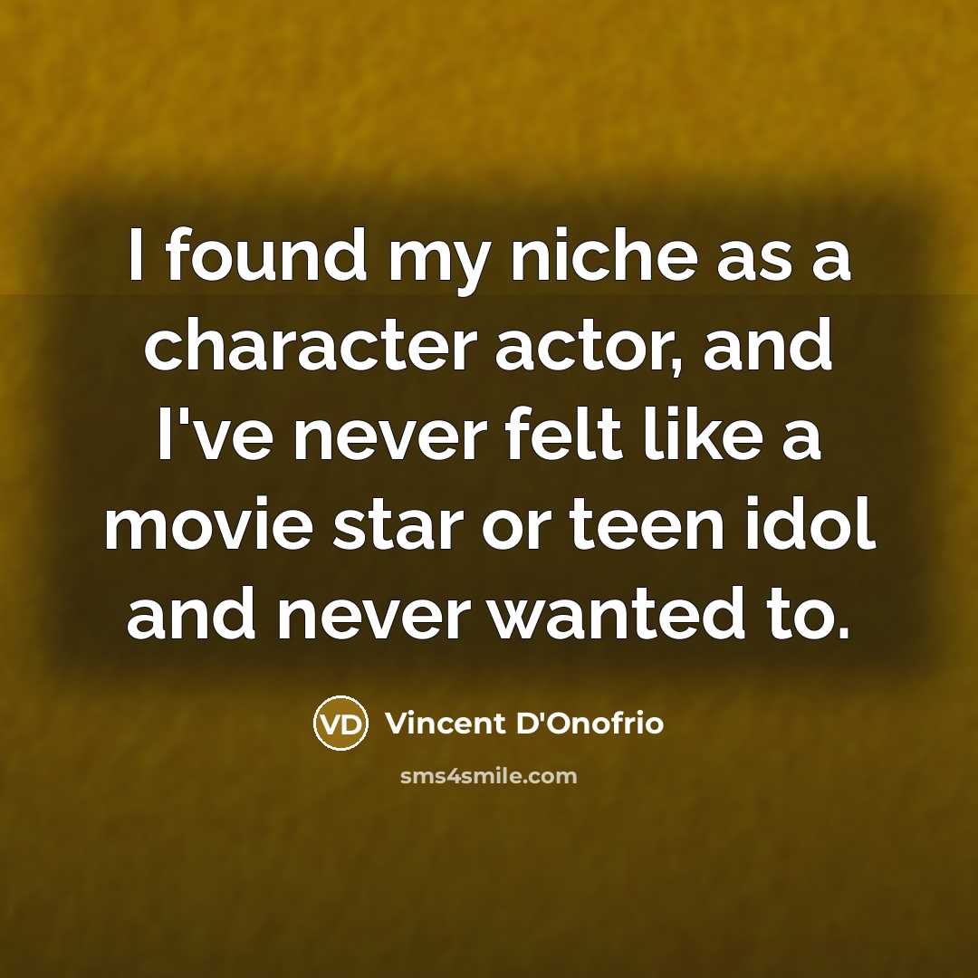 “I found my niche as a character actor, and I've…” quote by Vincent D'Onofrio