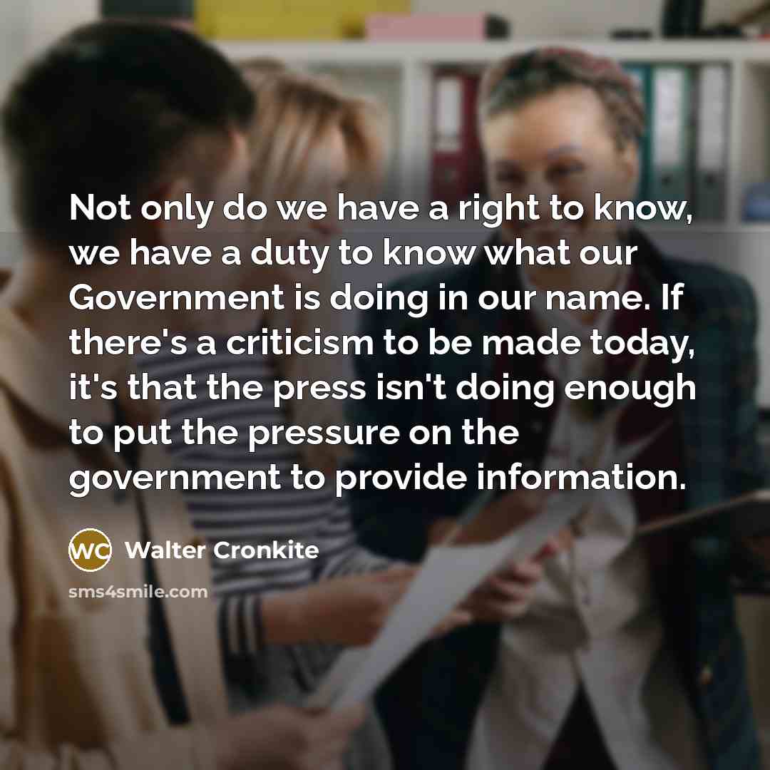 “Not only do we have a right to know, we…” quote by Walter Cronkite