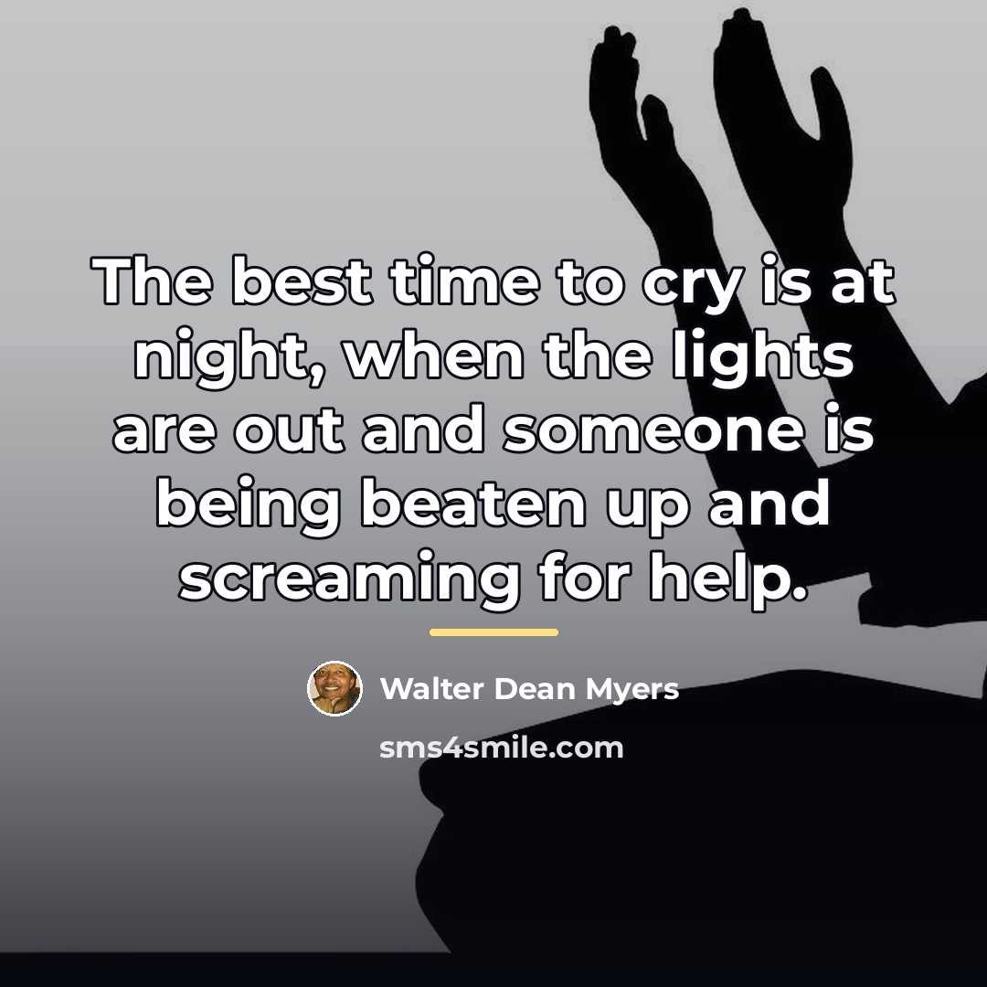 “The best time to cry is at night, when the…” quote by Walter Dean Myers