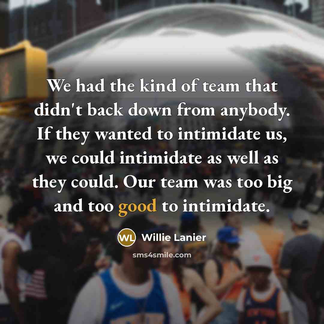 “We had the kind of team that didn't back down…” quote by Willie Lanier