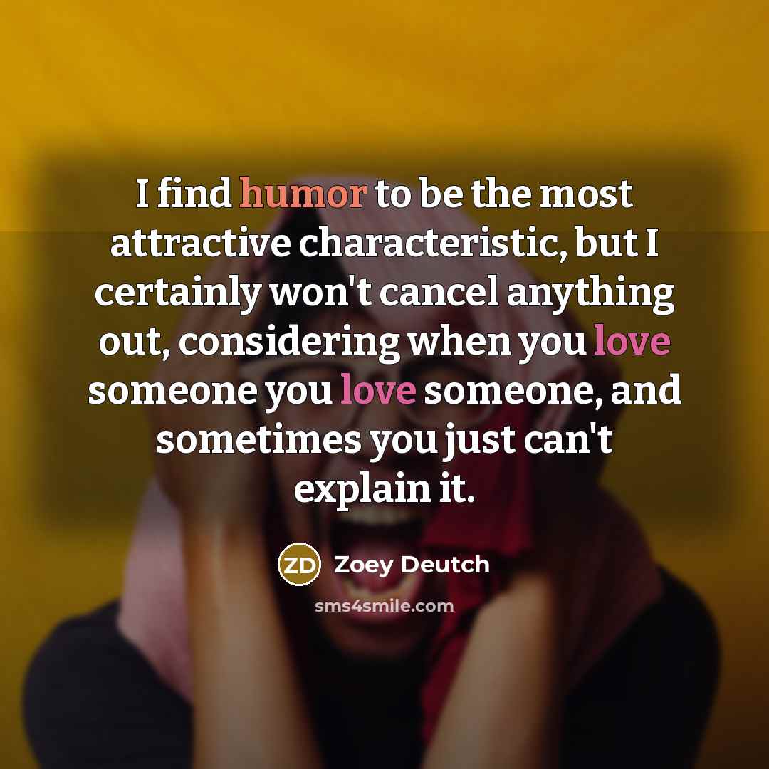 “I find humor to be the most attractive characteristic, but…” quote by Zoey Deutch