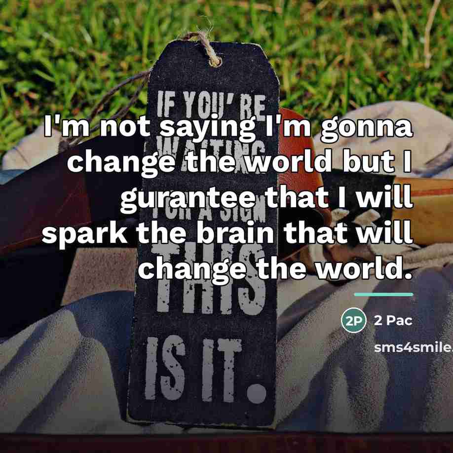“I'm not saying I'm gonna change the world but I…” quote by 2 Pac