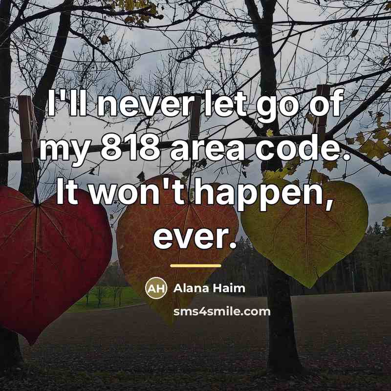 “I'll never let go of my 818 area code. It…” quote by Alana Haim