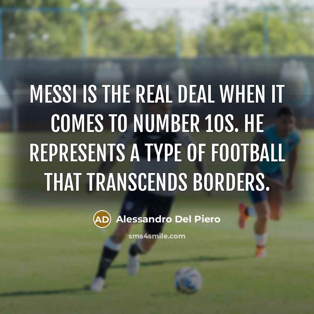 “Messi is the real deal when it comes to Number…” quote by Alessandro Del Piero
