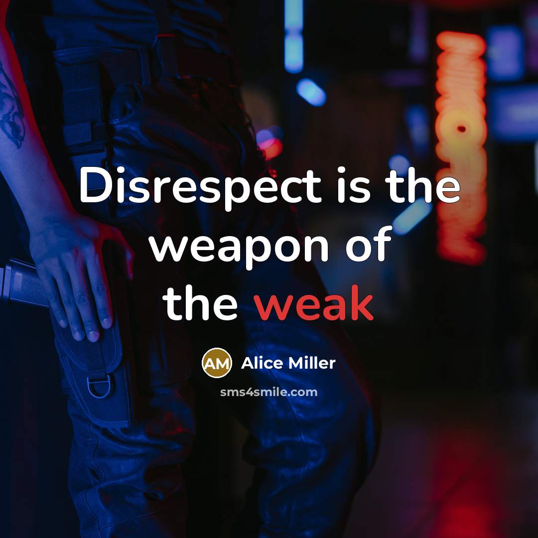“Disrespect is the weapon of the weak…” quote by Alice Miller
