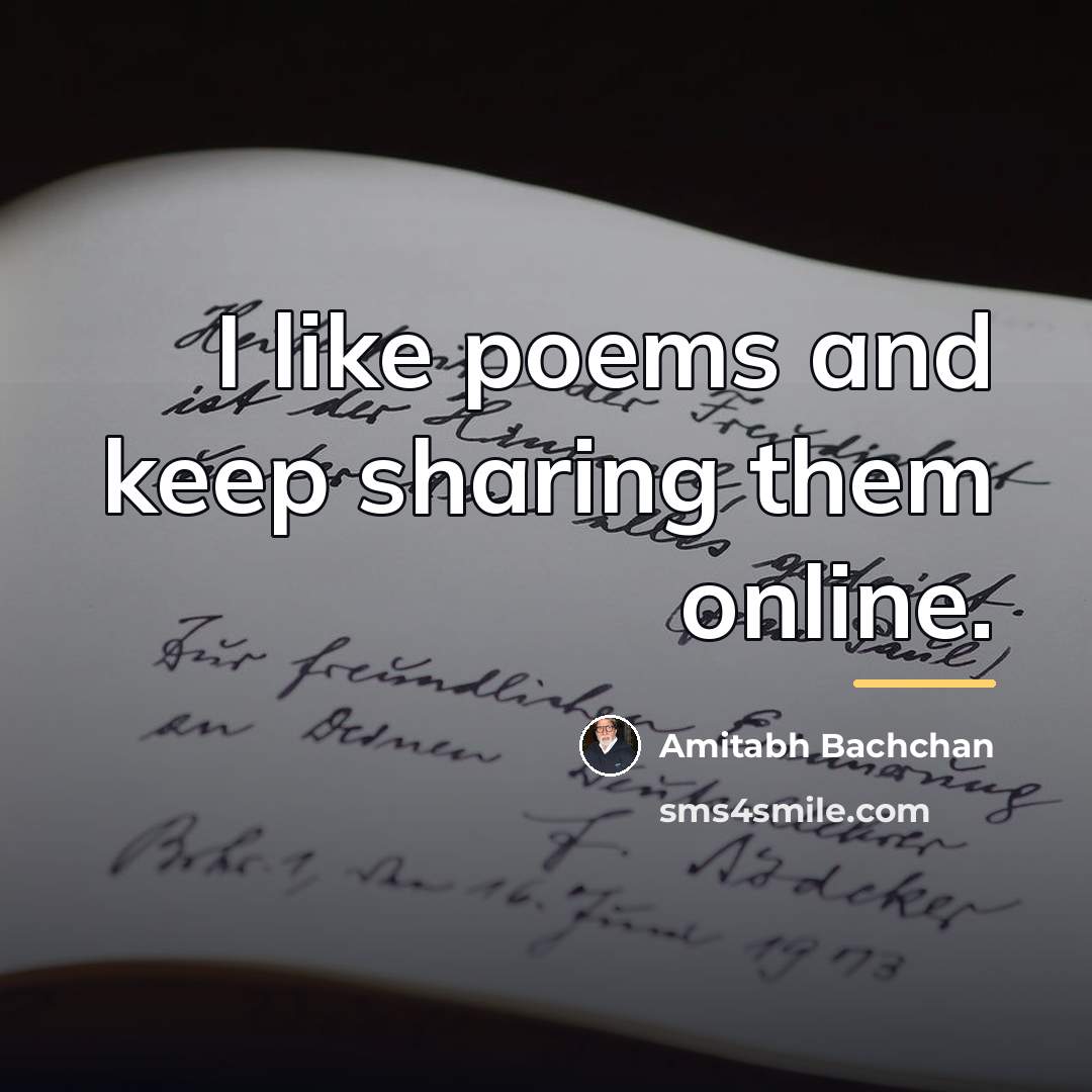 “I like poems and keep sharing them online.…” quote by Amitabh Bachchan