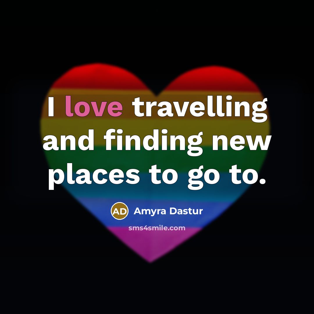 “I love travelling and finding new places to go to.…” quote by Amyra Dastur