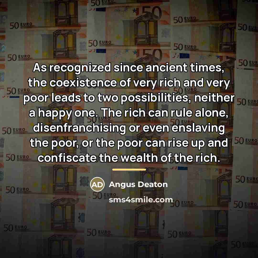 “As recognized since ancient times, the coexistence of very rich…” quote by Angus Deaton