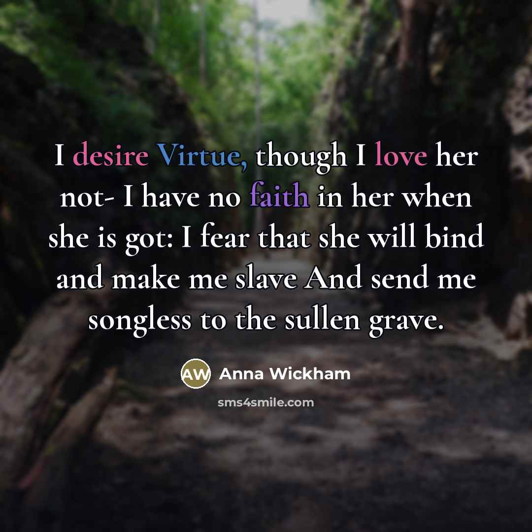 “I desire Virtue, though I love her not- I have…” quote by Anna Wickham