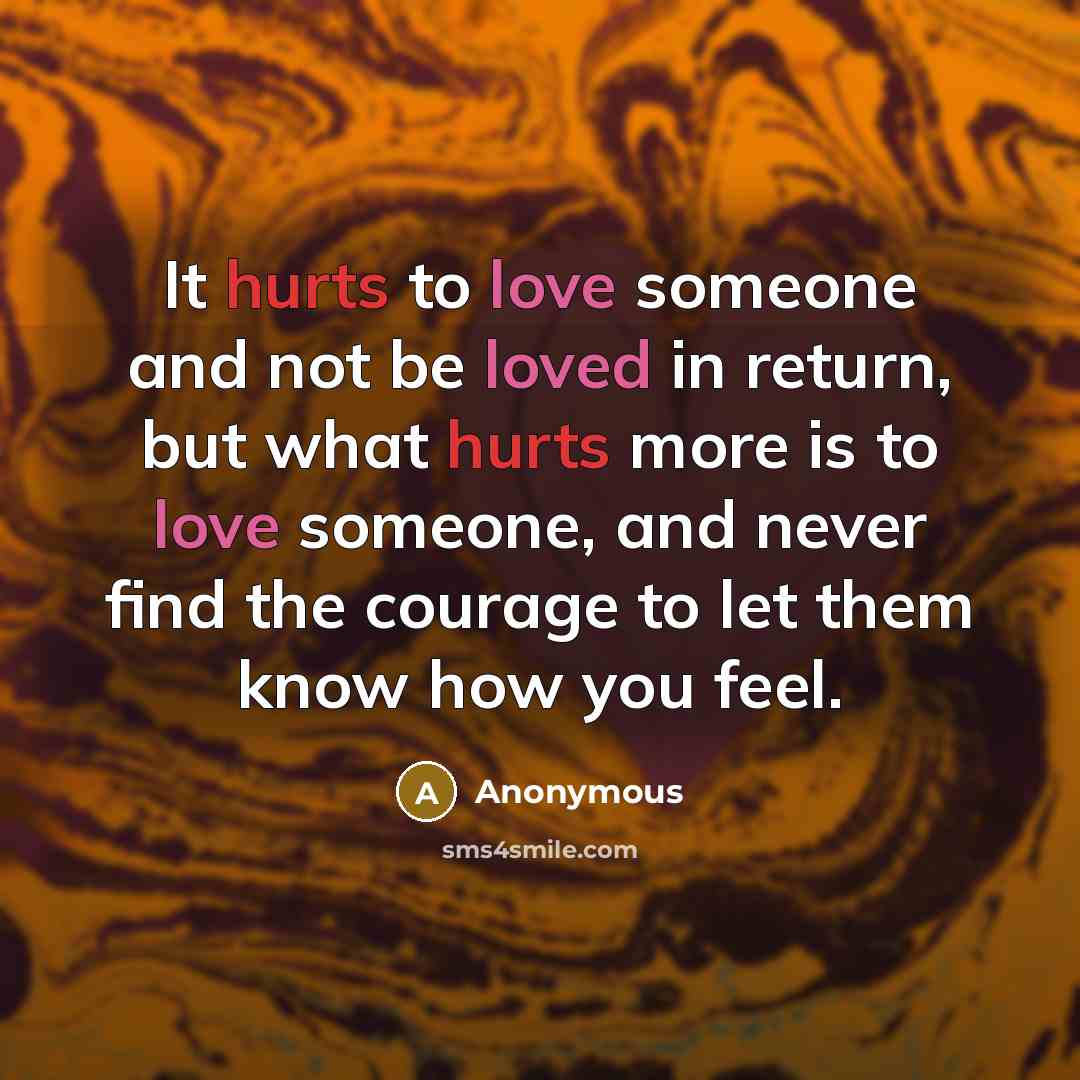 “It hurts to love someone and not be loved in…” quote by Anonymous