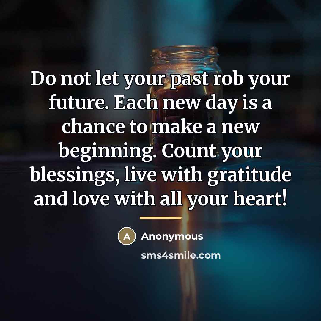 “Do not let your past rob your future. Each new…” quote by Anonymous