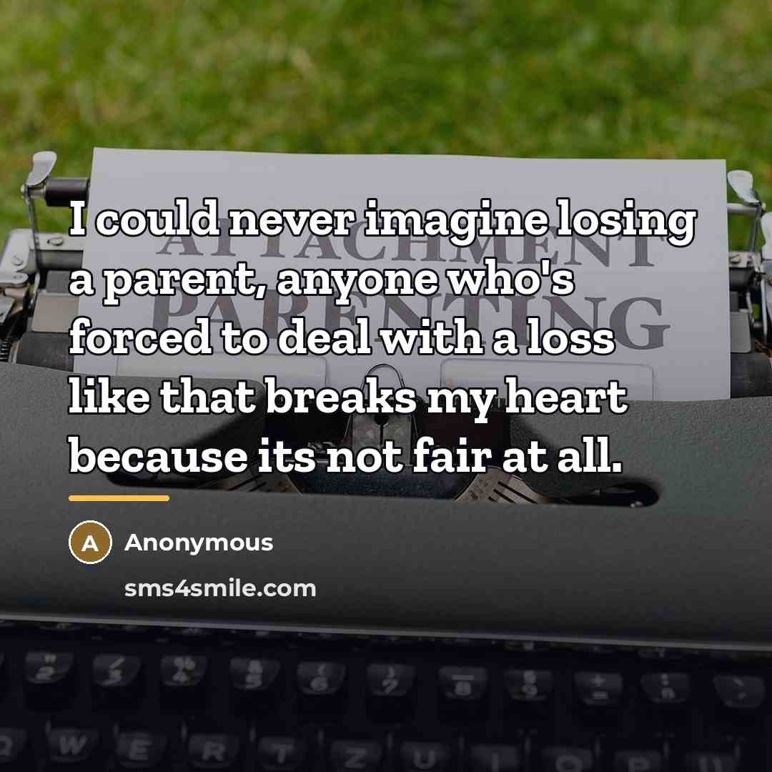 “I could never imagine losing a parent, anyone who's forced…” quote by Anonymous