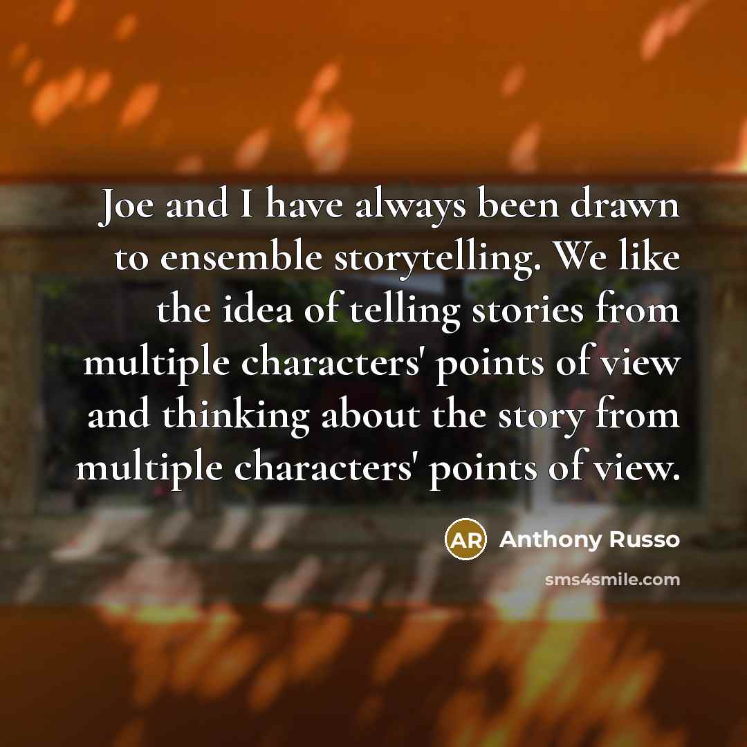“Joe and I have always been drawn to ensemble storytelling.…” quote by Anthony Russo