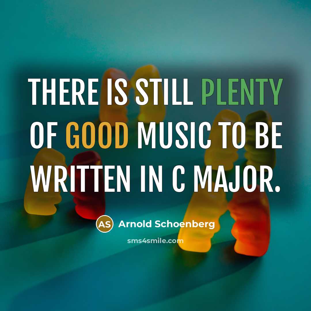 “There is still plenty of good music to be written in C major.” quote by Arnold Schoenberg