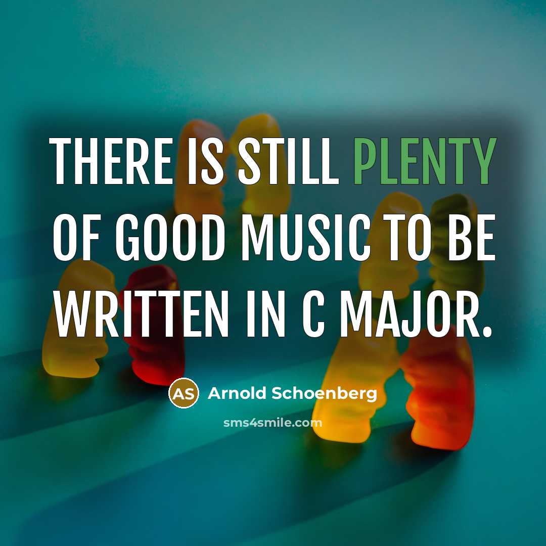 “There is still plenty of good music to be written…” quote by Arnold Schoenberg