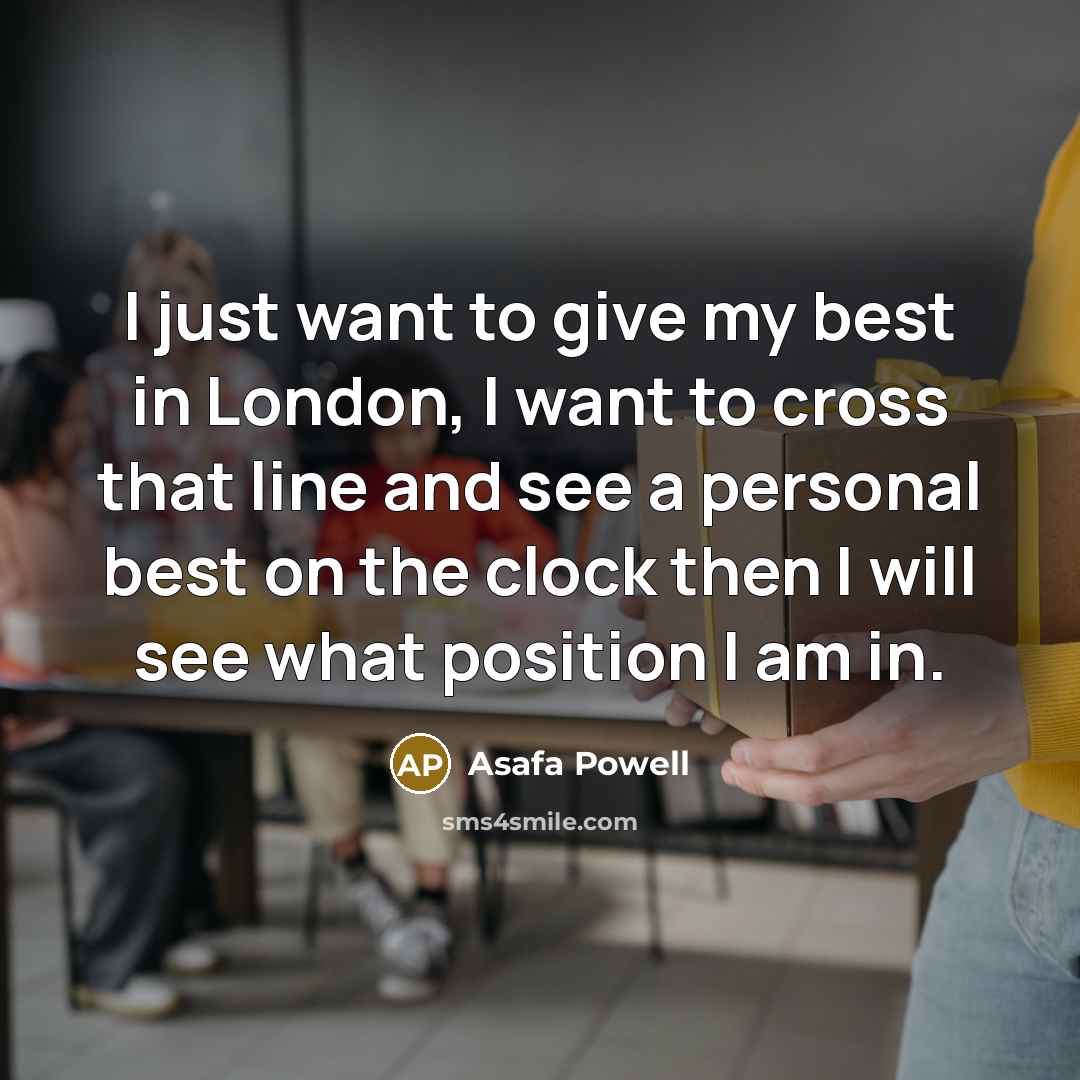 “I just want to give my best in London, I…” quote by Asafa Powell