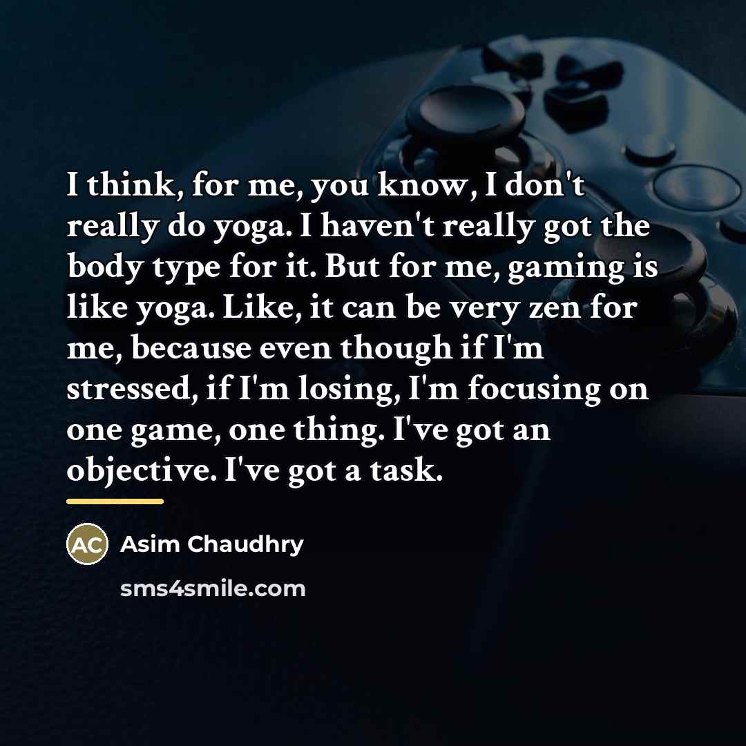 “I think, for me, you know, I don't really do…” quote by Asim Chaudhry