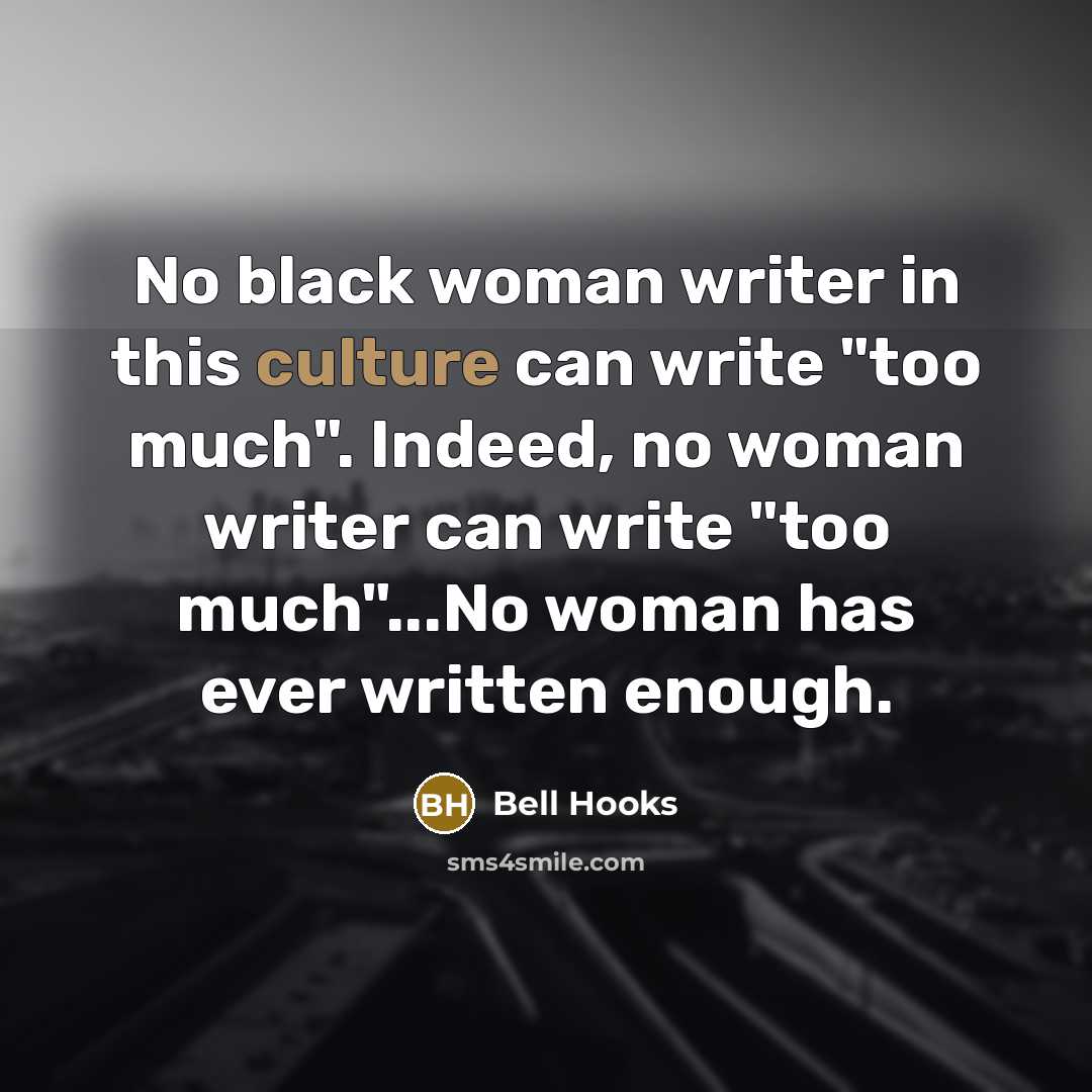 “No black woman writer in this culture can write "too…” quote by Bell Hooks