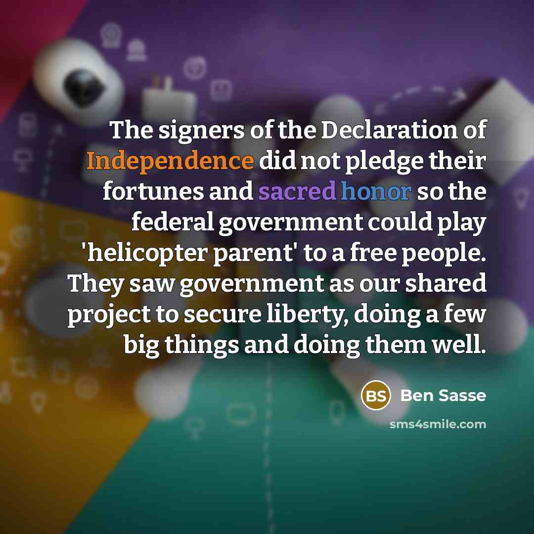 “The signers of the Declaration of Independence did not pledge…” quote by Ben Sasse
