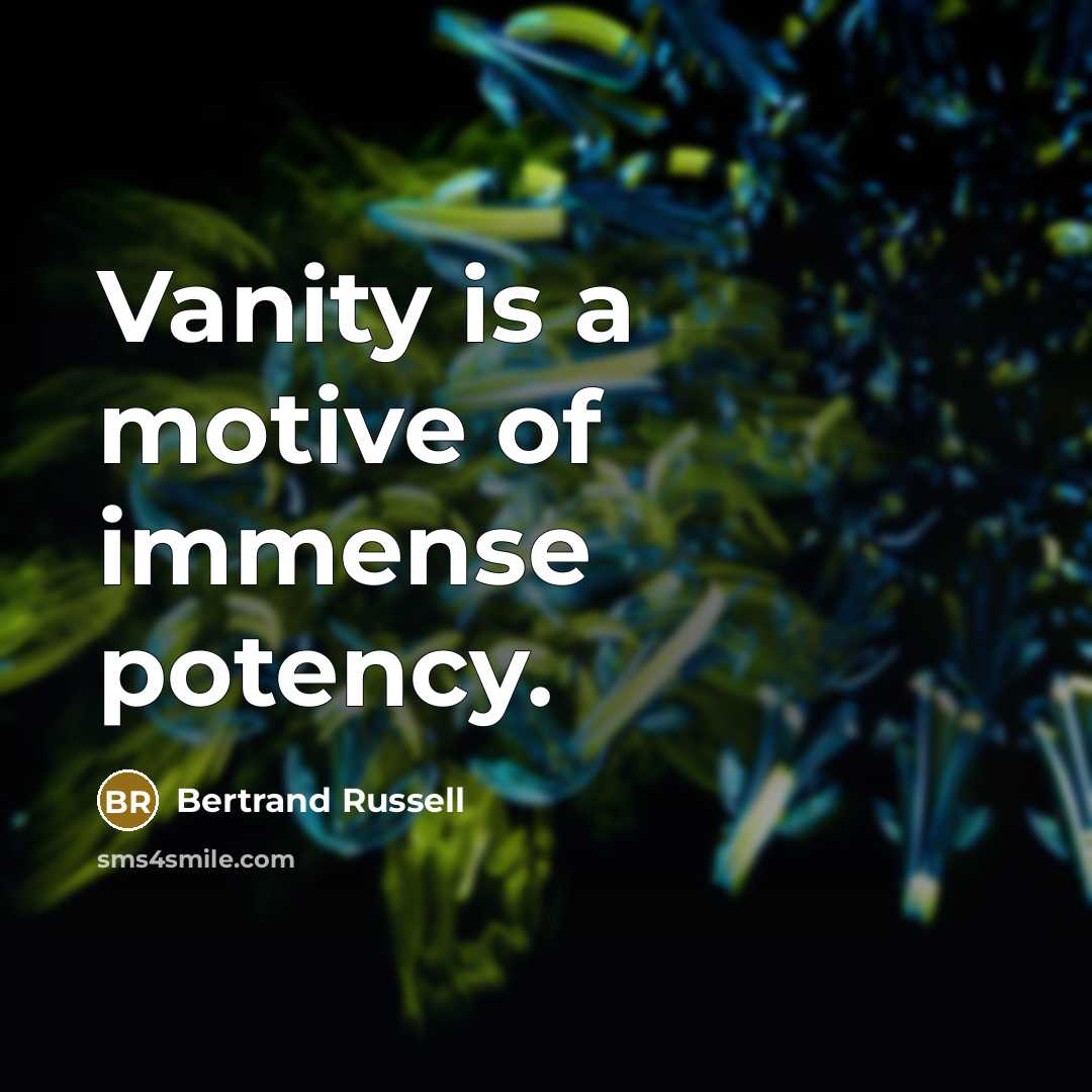 “Vanity is a motive of immense potency.…” quote by Bertrand Russell