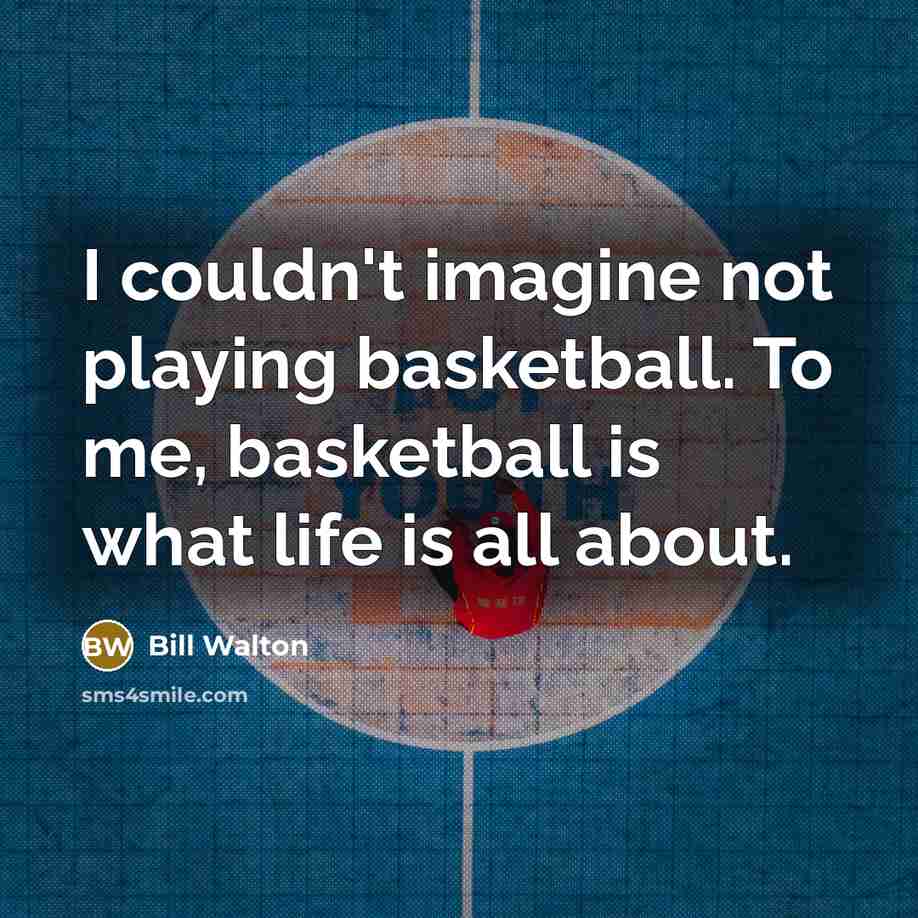 “I couldn't imagine not playing basketball. To me, basketball is…” quote by Bill Walton