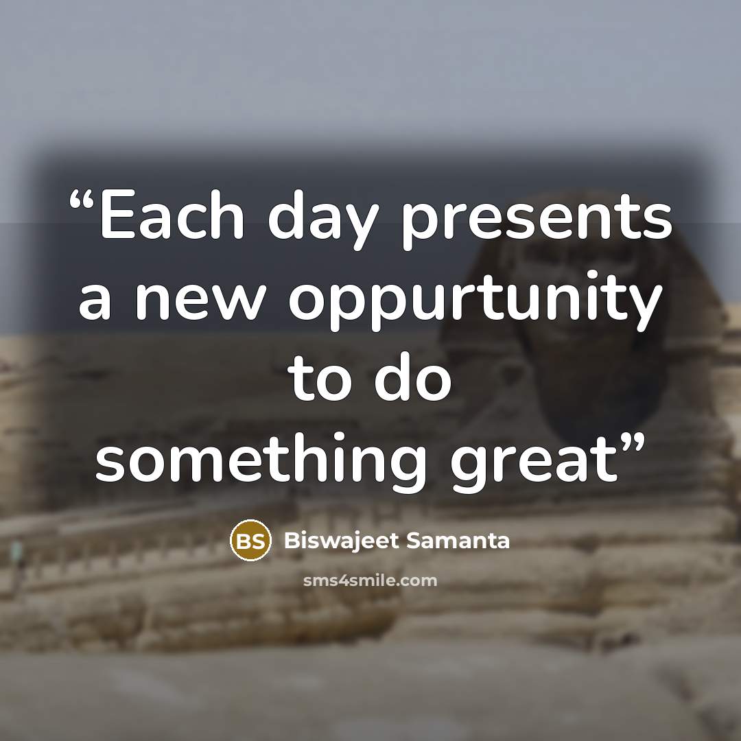 “Each day presents a new oppurtunity to do something great” quote by Biswajeet Samanta