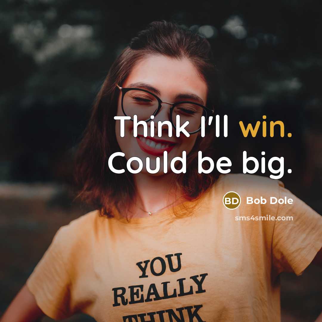 “Think I'll win. Could be big.…” quote by Bob Dole