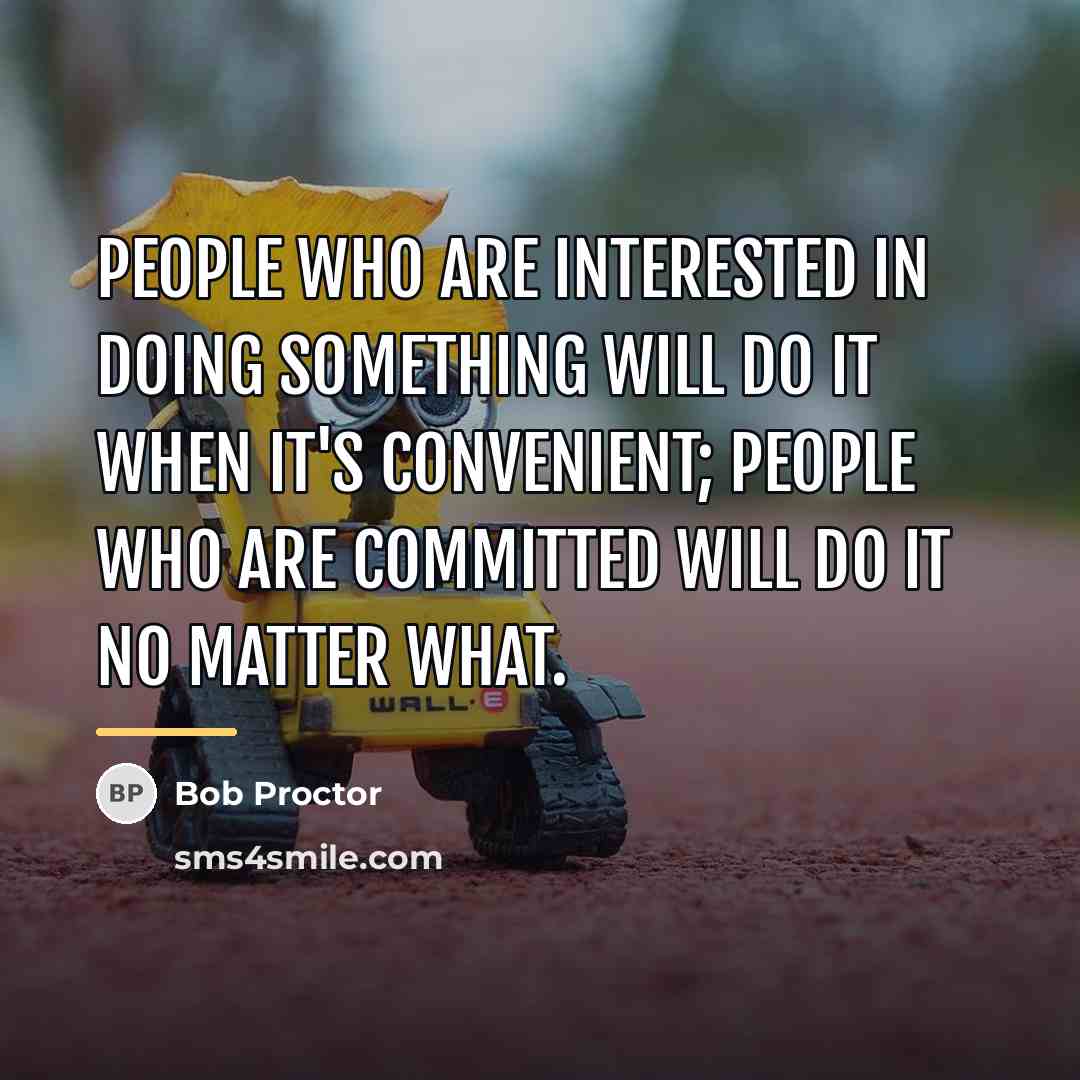 “People who are interested in doing something will do it…” quote by Bob Proctor