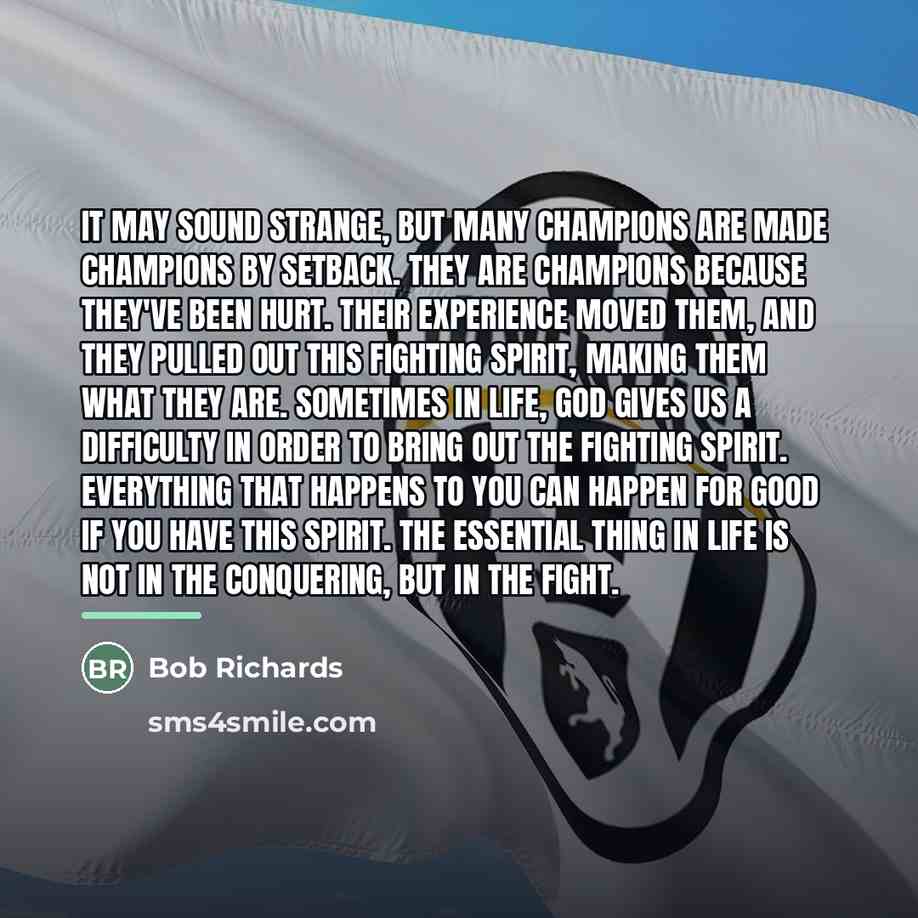 “It may sound strange, but many champions are made champions…” quote by Bob Richards