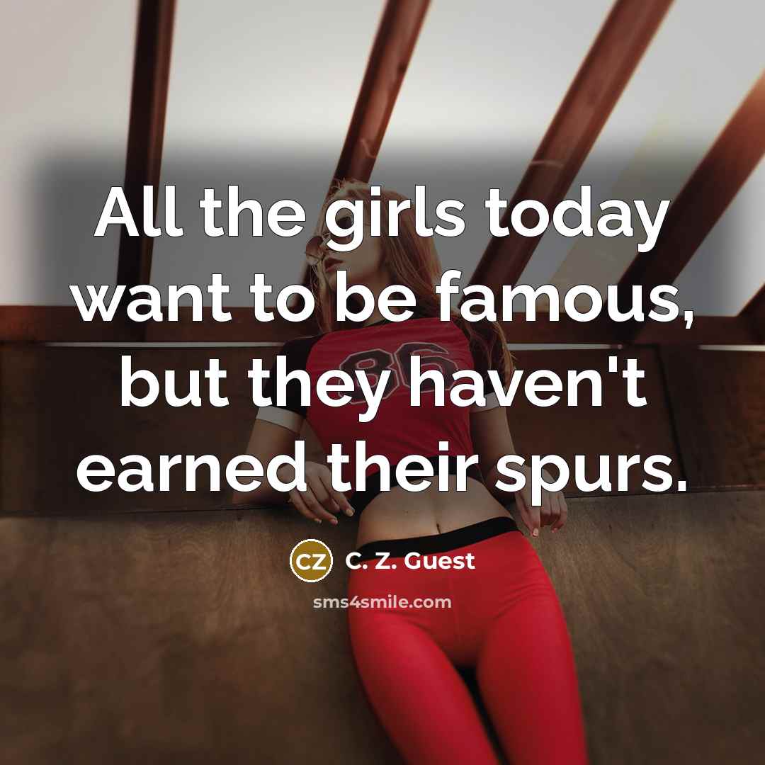 “All the girls today want to be famous, but they…” quote by C. Z. Guest