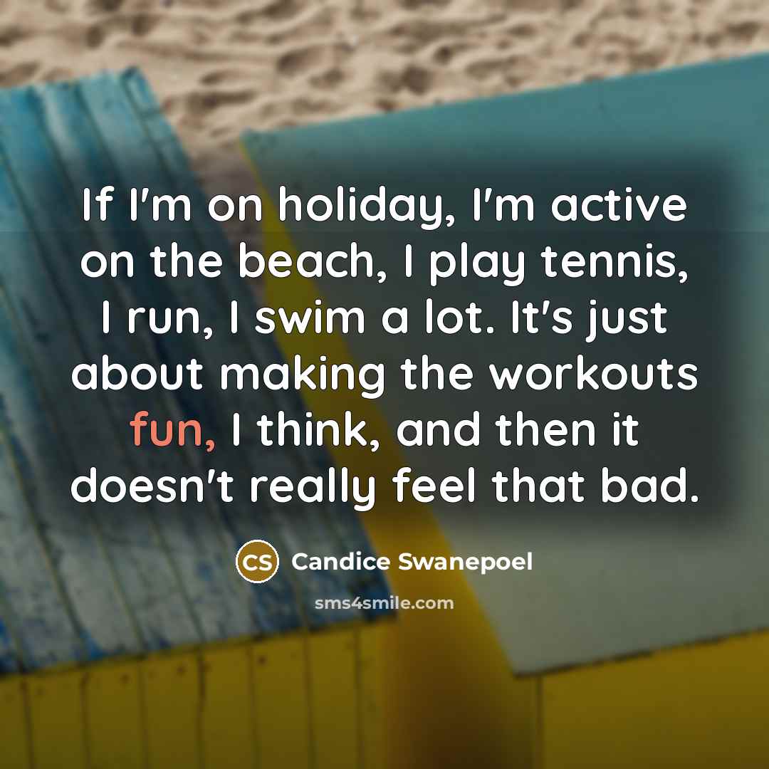 “If I'm on holiday, I'm active on the beach, I…” quote by Candice Swanepoel
