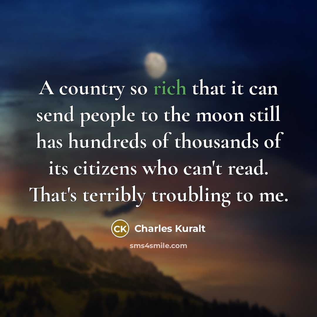 “A country so rich that it can send people to…” quote by Charles Kuralt