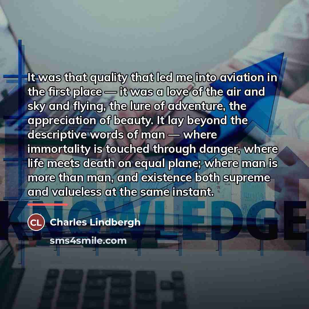 “It was that quality that led me into aviation in…” quote by Charles Lindbergh