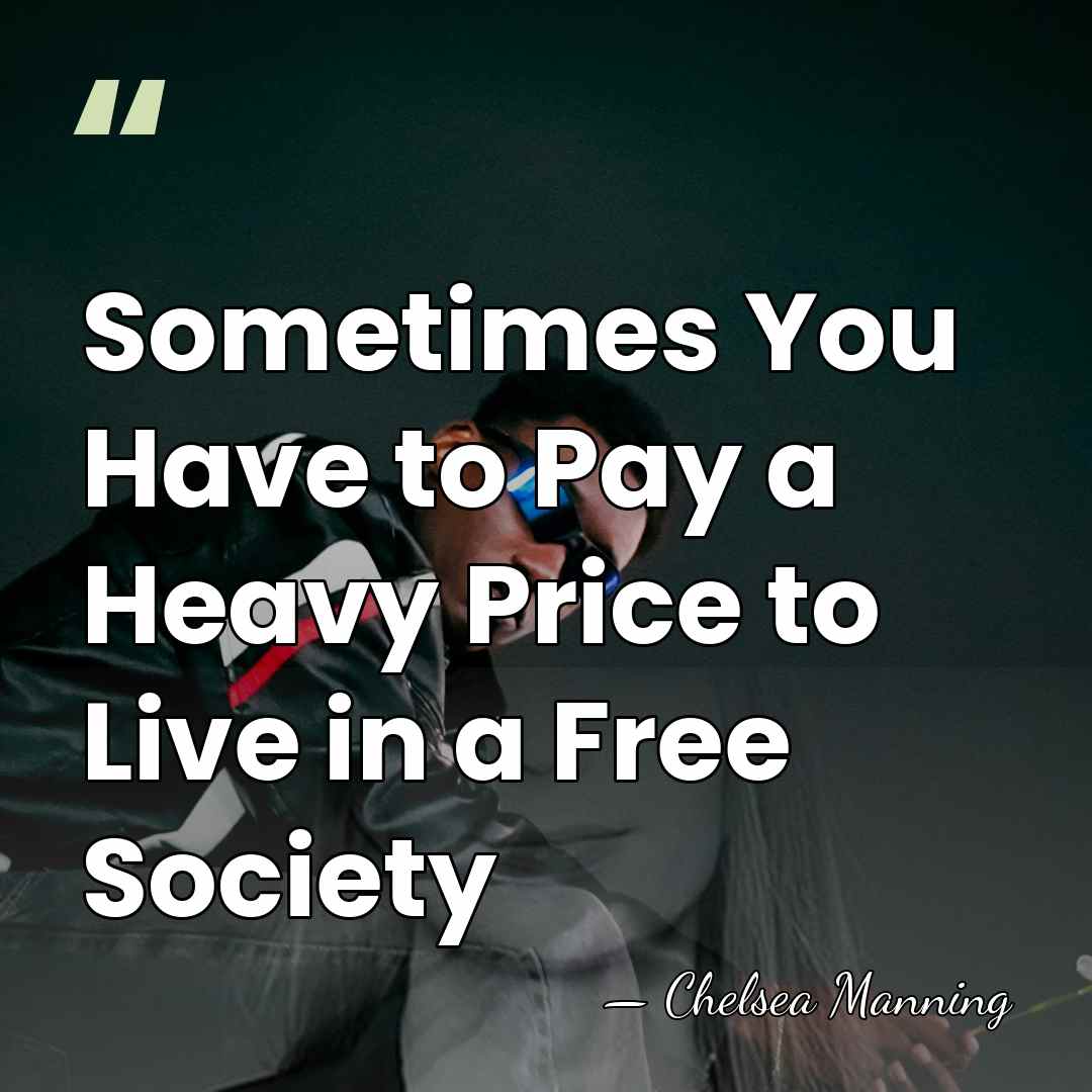 Sometimes You Have to Pay a Heavy Price to Live in a&hellip; - Chelsea Manning