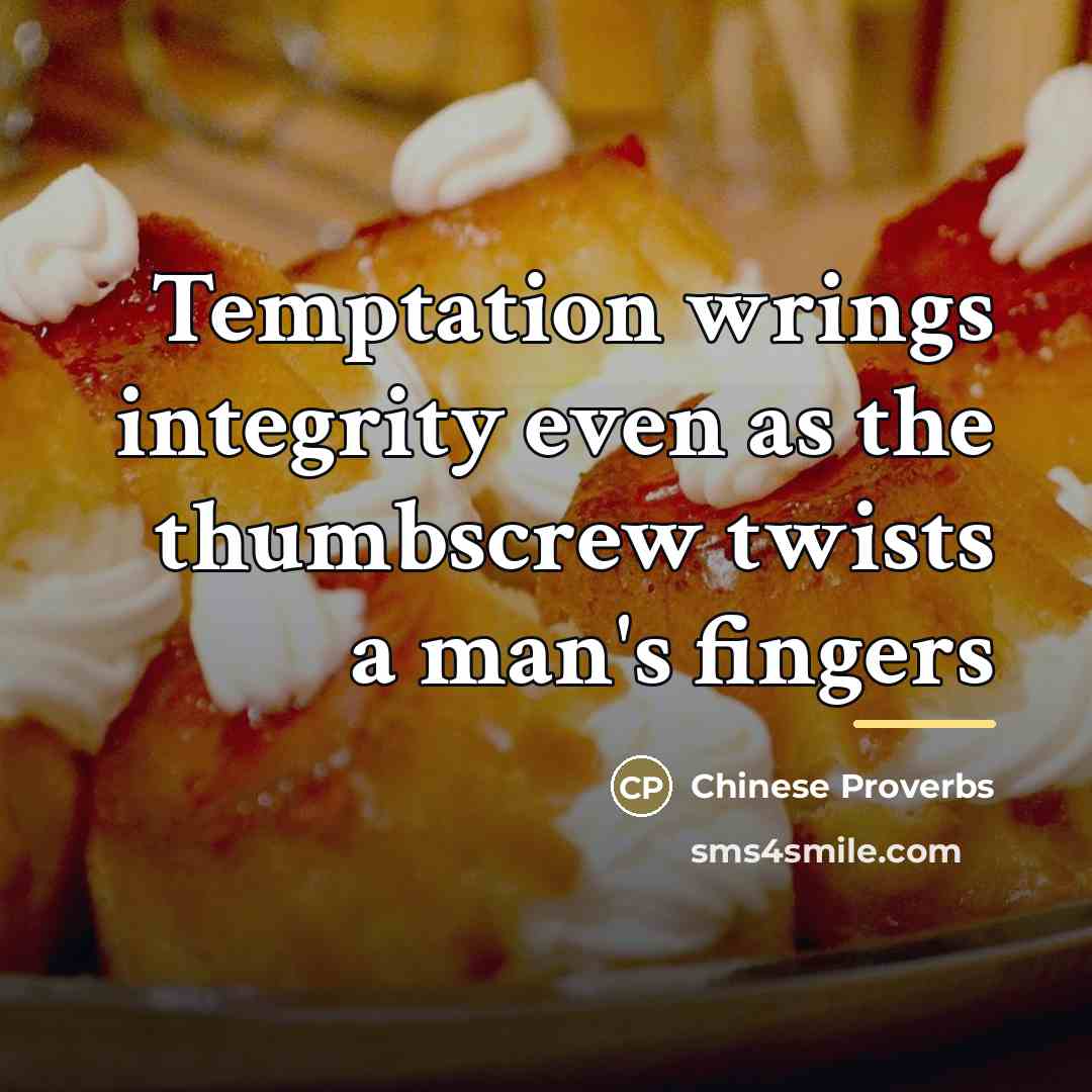 “Temptation wrings integrity even as the thumbscrew twists a man's…” quote by Chinese Proverbs