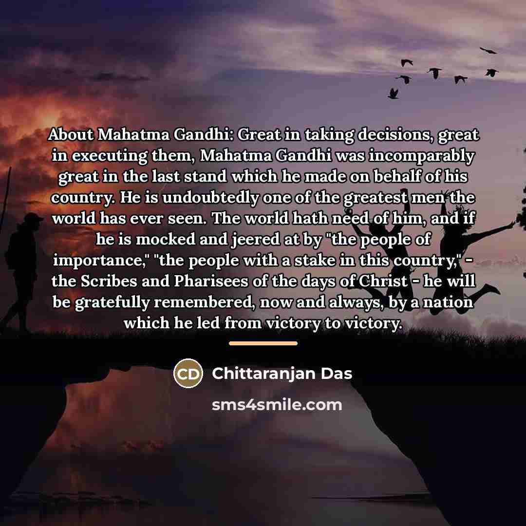 “About Mahatma Gandhi: Great in taking decisions, great in executing…” quote by Chittaranjan Das