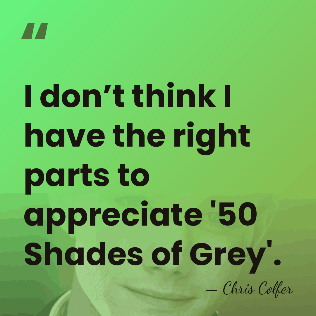 I don’t think I have the right parts to appreciate '50 Shades&hellip; - Chris Colfer