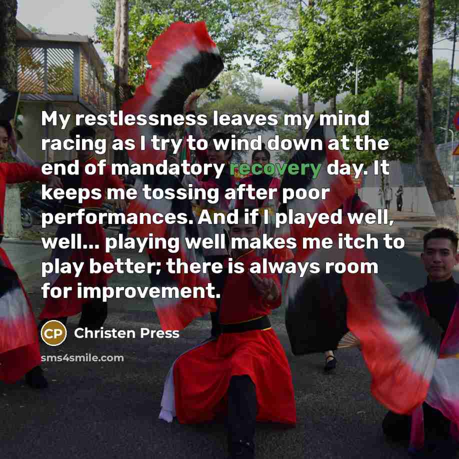 “My restlessness leaves my mind racing as I try to…” quote by Christen Press